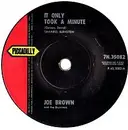 7inch Vinyl Single - Joe Brown And The Bruvvers - It Only Took A Minute - Solid Centre