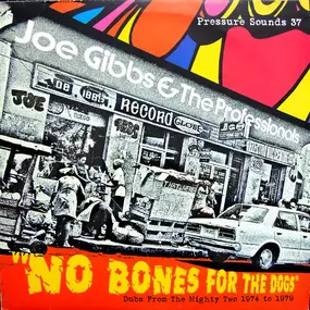 Joe Gibbs & the Professionals - No Bones For The Dogs - Dubs From The Mighty Two 1974 To 1979