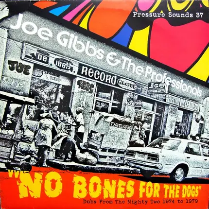 Joe Gibbs & The Professionals - No Bones For The Dogs - Dubs From The Mighty Two 1974 To 1979