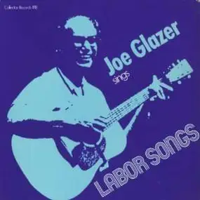 Joe Glazer - Sings Labor Songs