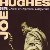 Joe "Guitar" Hughes - Down & Depressed: Dangerous