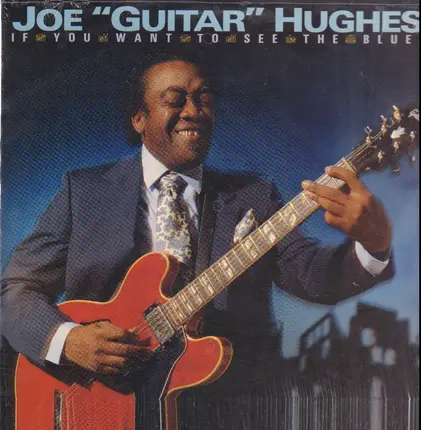 Joe 'Guitar' Hughes - If You Want To See The Blues
