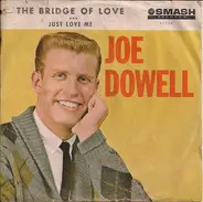 Joe Dowell - The Bridge Of Love / Just Love Me
