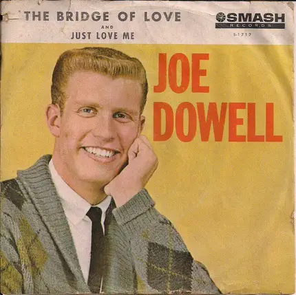Joe Dowell - The Bridge Of Love / Just Love Me