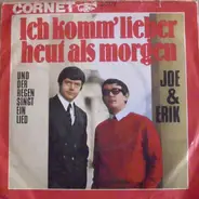 Joe & Erik - Ich Komm´lieber Heut Als Morgen