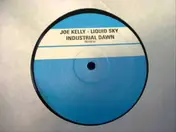 Joe Kelly - Liquid Sky / Industrial Dawn