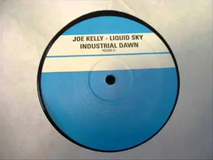 Joe Kelly - Liquid Sky / Industrial Dawn