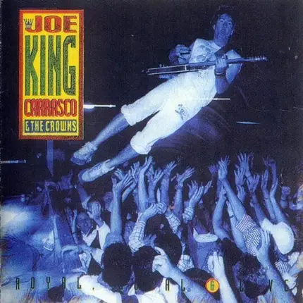 Joe King Carrasco & The Crowns - Royal, Loyal & Live