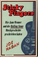 Joe Hagan - Sticky Fingers: Wie Jann Wenner und der Rolling Stone Musikgeschichte geschrieben haben