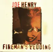 Joe Henry - Fireman's Wedding