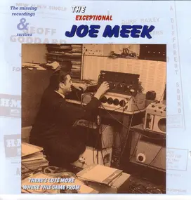 Joe Meek - The Exceptional Joe Meek - The Missing Recordings & Rarities - There's Lots More Where This Came Fr