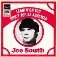 Joe South - Leanin' On You / Don't You Be Ashamed