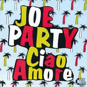 7inch Vinyl Single - Joe Party - Ciao Amore