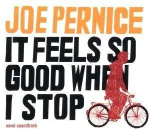 JOE PERNICE - It Feels So Good When I Stop