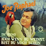 7inch Vinyl Single - Joe Raphael - Auch Wenn Du Weinst, Bist Du Noch Schön / Im Kino