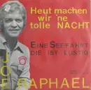 7inch Vinyl Single - Joe Raphael - Heut Machen Wir 'Ne Tolle Nacht / Eine Seefahrt Die Ist Lustig