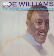 Joe Willliams - The Overwhelming Joe Willliams