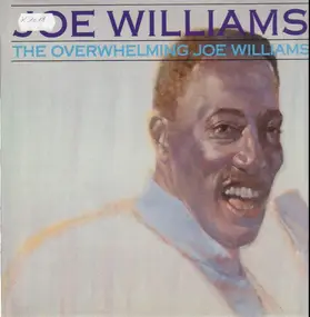 Joe Willliams - The Overwhelming Joe Willliams