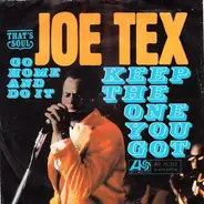 Joe Tex - Keep The One You Got / Go Home And Do It