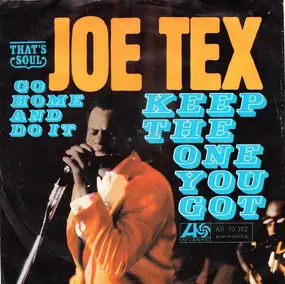 Joe Tex - Keep The One You Got / Go Home And Do It