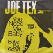 Joe Tex - You Need Me, Baby / Baby, Be Good