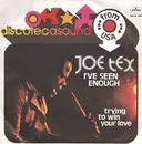 7inch Vinyl Single - Joe Tex - I've Seen Enough / Trying To Win Your Love