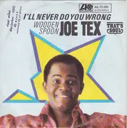 7inch Vinyl Single - Joe Tex - I'll Never Do You Wrong / Wooden Spoon