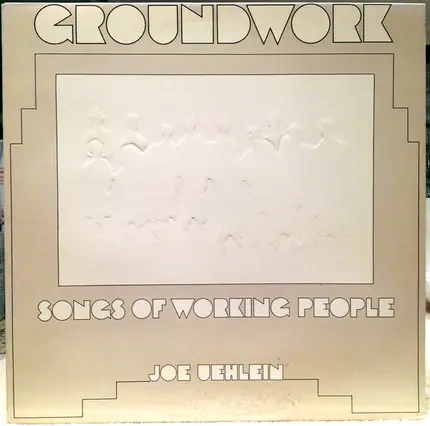 Joe Uehlein - Groundwork: Songs Of Working People
