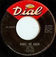 Joe Tex - Baby, Be Good / You Need Me, Baby
