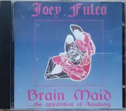 Joey Fulco - Brain Maid ...The Apparition Of Aqualung