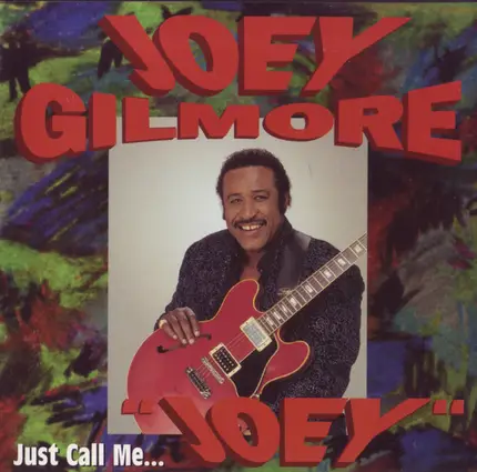 Joey Gilmore - Just Call Me Joey