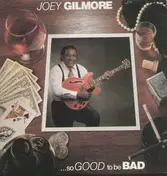 Joey Gilmore - So Good to Be Bad