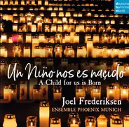Joel Frederiksen / Ensemble Phoenix Munich - Un Nino Nos Es Nacido