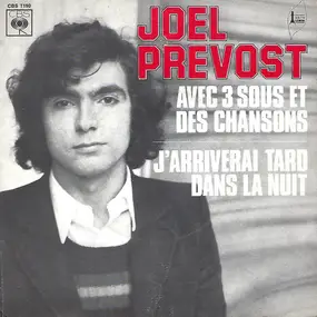 Joel Prevost - Avec 3 Sous Et Des Chansons / J'arriverai Tard Dans La Nuit