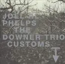 CD - Joel R. L. Phelps & The Downer Trio - Customs