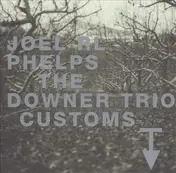 Joel R. L. Phelps & The Downer Trio - Customs
