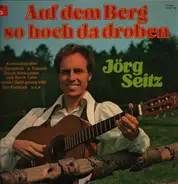 Jörg Seitz - Auf Dem Berg So Hoch Da Droben