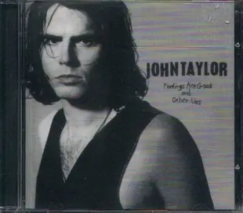 John Taylor - Feelings Are Good And Other Lies