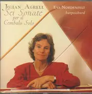 Johan Agrell , Eva Nordenfelt - Sei Sonate Per Il Cembalo Solo