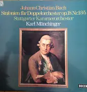 LP - Johann Christian Bach , Stuttgarter Kammerorchester , Karl Münchinger - Sinfonien Für Doppelorchester Op. 18 Nr. 1,3 & 5