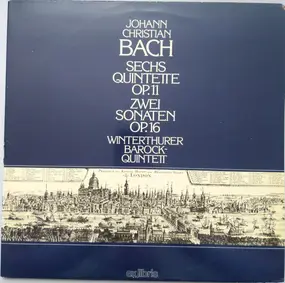 J.C. Bach - Sechs Quintette OP. 11 / Zwei Sonaten OP. 16