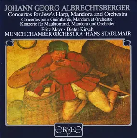 Johann Georg Albrechtsberger - Concertos For Jew's Harp, Mandora And Orchestra - Concertos Pour Guimbarde, Mandora Et Orchestre -
