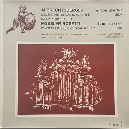 Albrechtsberger / Rösler-Rosetti - Concerto Per L'Organo Ed Archi In B /Sonata A Quattro In F  / Concerto Per Flauto Ed Orchestra In D