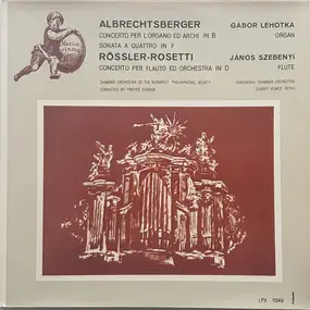 Johann Georg Albrechtsberger - Concerto Per L'Organo Ed Archi In B /Sonata A Quattro In F  / Concerto Per Flauto Ed Orchestra In D