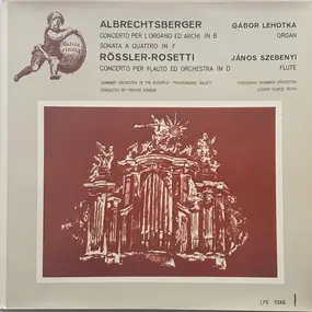 Johann Georg Albrechtsberger - Concerto Per L'Organo Ed Archi In B /Sonata A Quattro In F  / Concerto Per Flauto Ed Orchestra In D