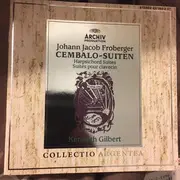 CD - Johann Jakob Froberger - Kenneth Gilbert - Harpsichord Suites • Cembalo-Suiten • Harpsichord Suites • Suites Pour Clavecin