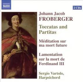 Johann Jakob Froberger - Toccatas And Partitas