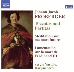 Johann Jakob Froberger - Toccatas And Partitas