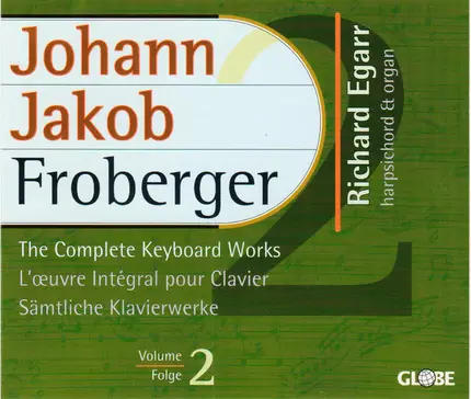 Johann Jakob Froberger - Richard Egarr - The Complete Keyboard Works = L'Œuvre Intégral Pour Clavier = Sämtliche Klavierwerke Volume/Folge 2