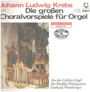 Johann Ludwig Krebs / Gerhard Weinberger - Die großen Choralvorspiele für Orgel